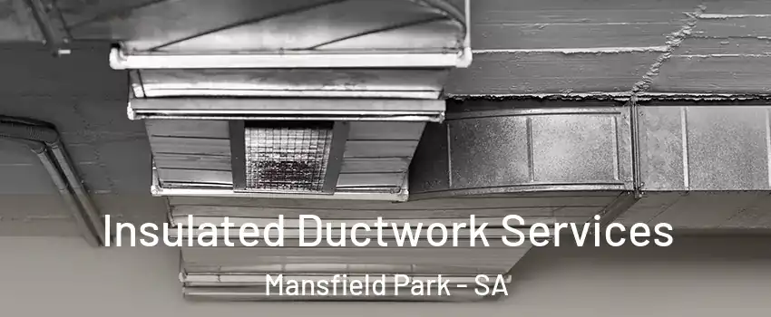 Insulated Ductwork Services Mansfield Park - SA