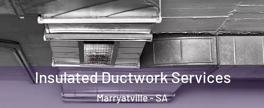 Insulated Ductwork Services Marryatville - SA
