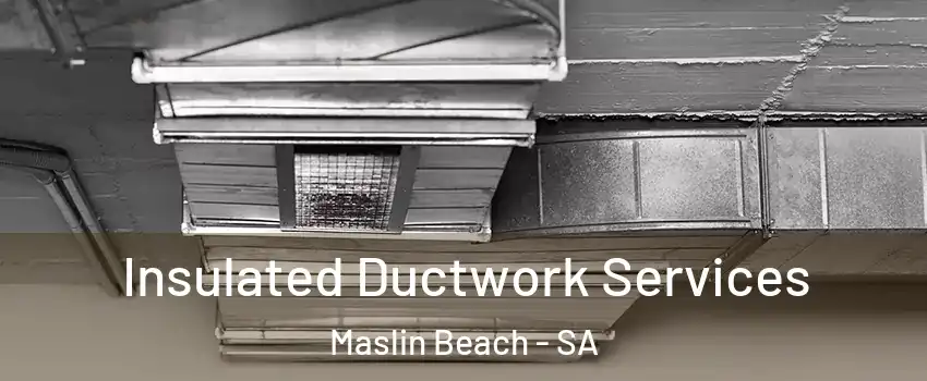 Insulated Ductwork Services Maslin Beach - SA