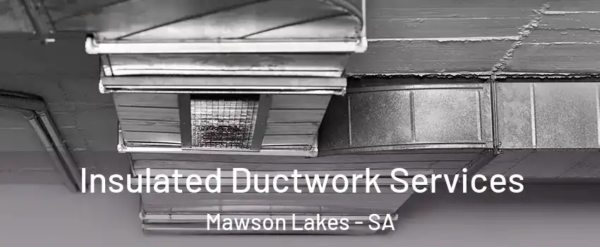 Insulated Ductwork Services Mawson Lakes - SA