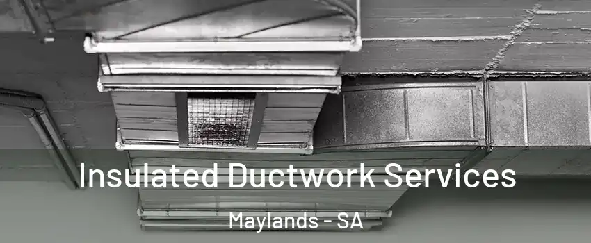  Insulated Ductwork Services Maylands - SA