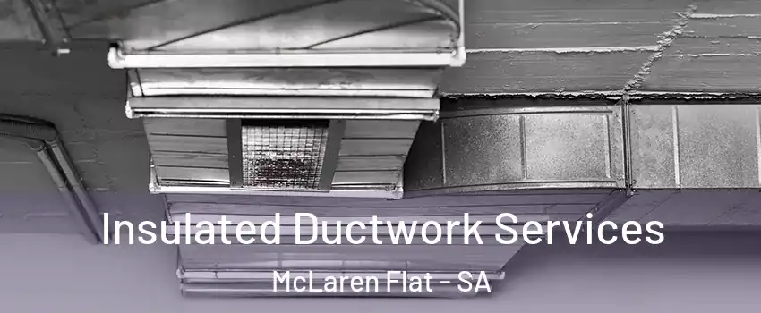 Insulated Ductwork Services McLaren Flat - SA