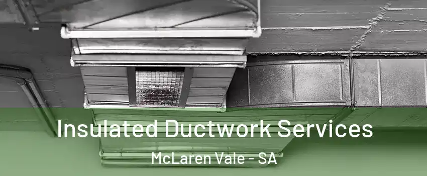 Insulated Ductwork Services McLaren Vale - SA