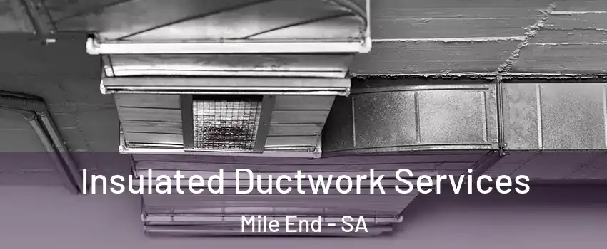 Insulated Ductwork Services Mile End - SA