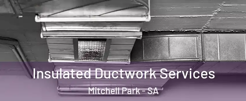 Insulated Ductwork Services Mitchell Park - SA