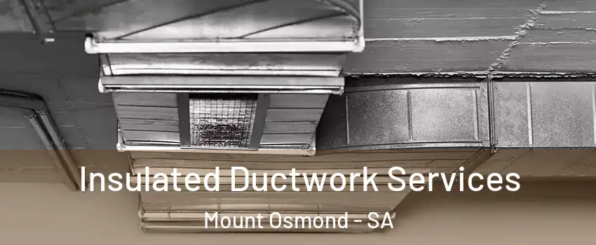 Insulated Ductwork Services Mount Osmond - SA