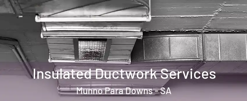 Insulated Ductwork Services Munno Para Downs - SA