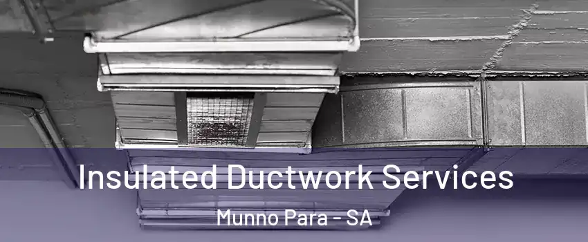 Insulated Ductwork Services Munno Para - SA