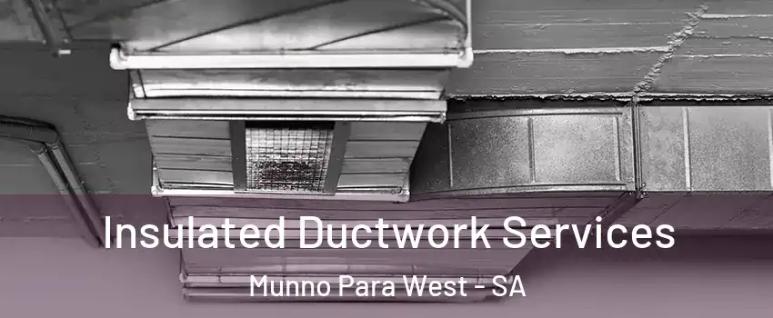 Insulated Ductwork Services Munno Para West - SA