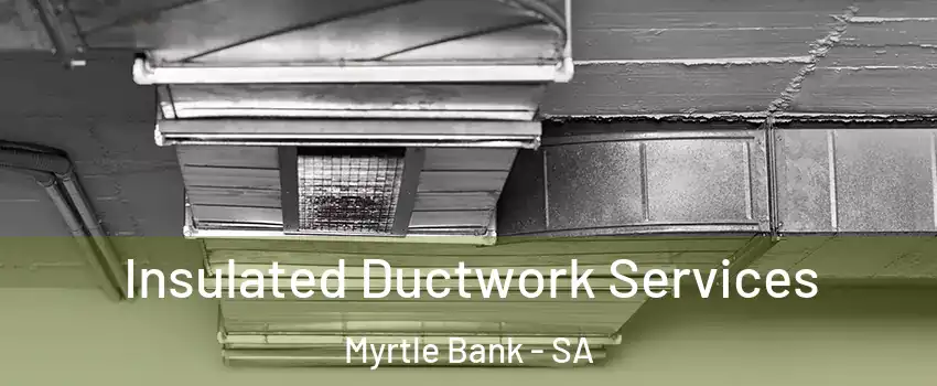 Insulated Ductwork Services Myrtle Bank - SA