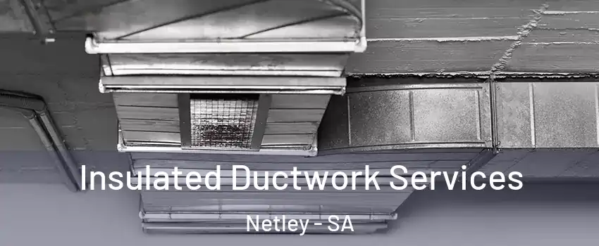Insulated Ductwork Services Netley - SA