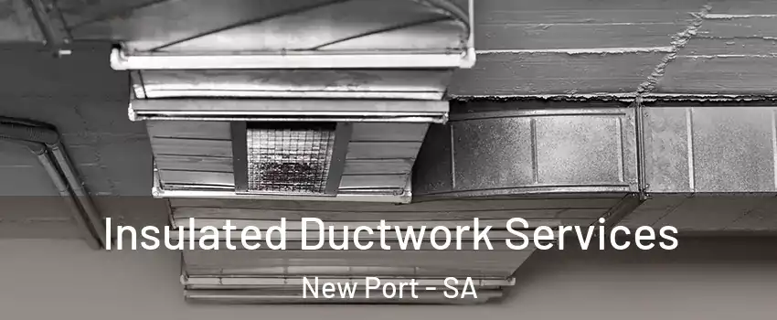  Insulated Ductwork Services New Port - SA