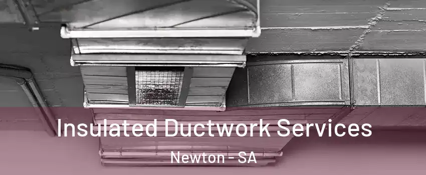  Insulated Ductwork Services Newton - SA