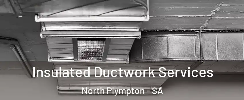 Insulated Ductwork Services North Plympton - SA
