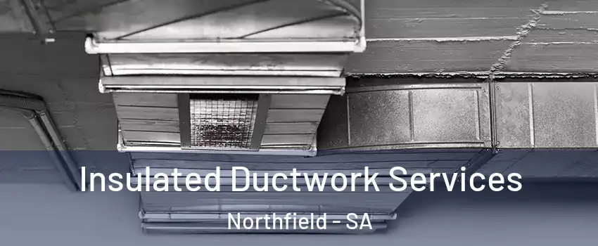 Insulated Ductwork Services Northfield - SA