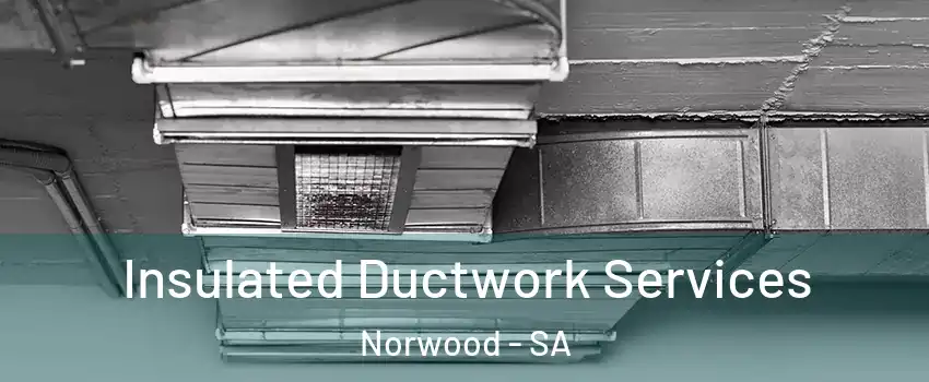 Insulated Ductwork Services Norwood - SA