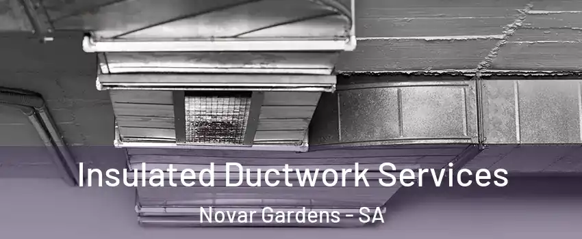 Insulated Ductwork Services Novar Gardens - SA
