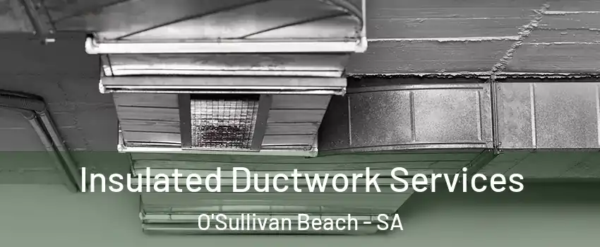  Insulated Ductwork Services O'Sullivan Beach - SA