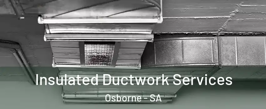  Insulated Ductwork Services Osborne - SA