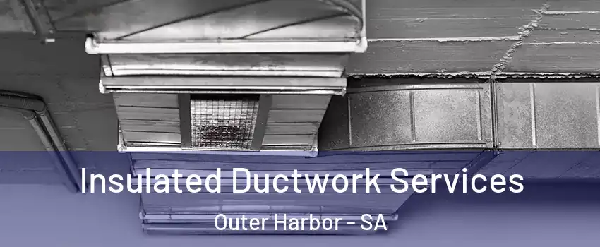  Insulated Ductwork Services Outer Harbor - SA