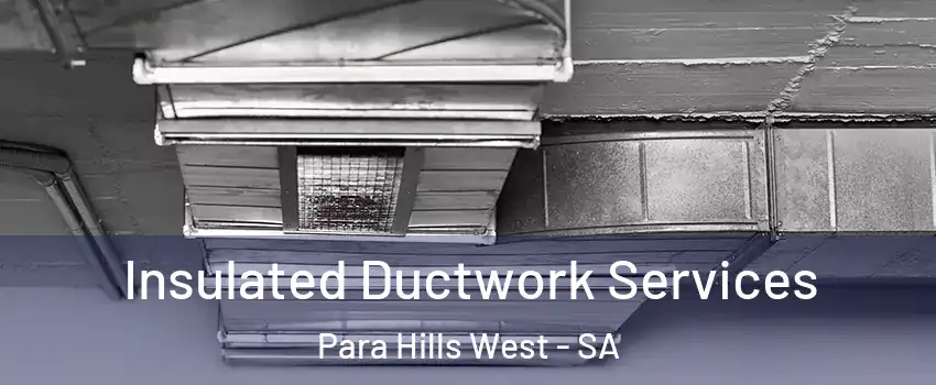 Insulated Ductwork Services Para Hills West - SA