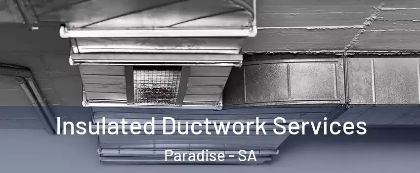 Insulated Ductwork Services Paradise - SA