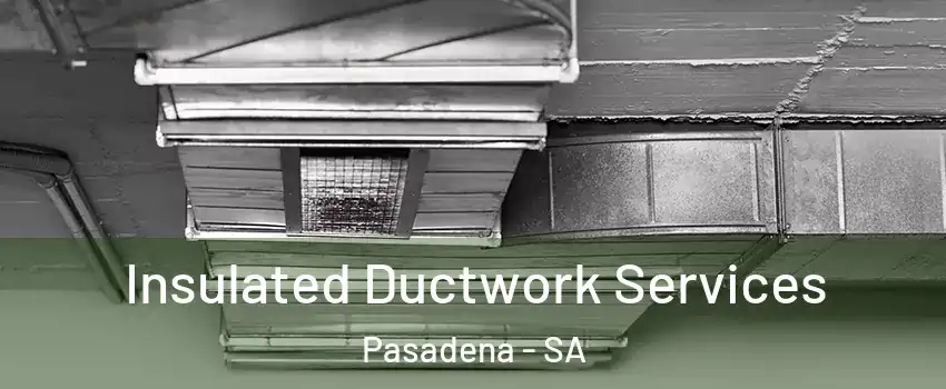 Insulated Ductwork Services Pasadena - SA