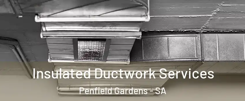Insulated Ductwork Services Penfield Gardens - SA