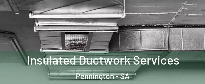 Insulated Ductwork Services Pennington - SA