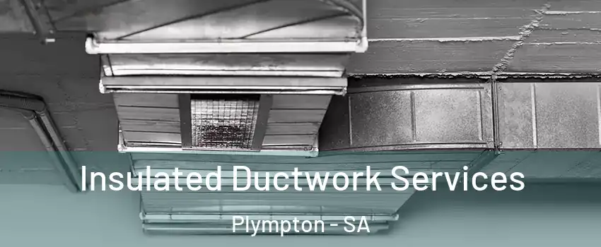 Insulated Ductwork Services Plympton - SA