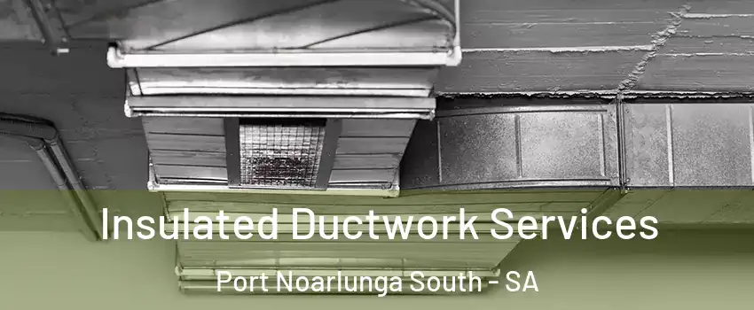  Insulated Ductwork Services Port Noarlunga South - SA