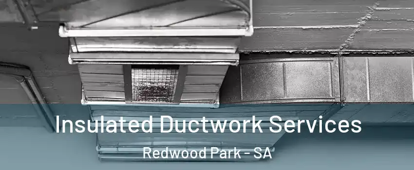Insulated Ductwork Services Redwood Park - SA