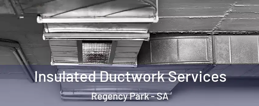  Insulated Ductwork Services Regency Park - SA