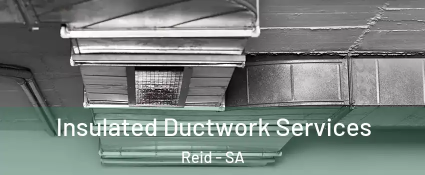  Insulated Ductwork Services Reid - SA