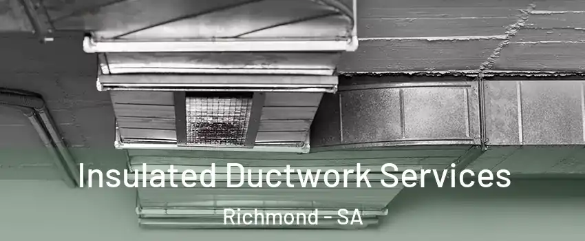 Insulated Ductwork Services Richmond - SA