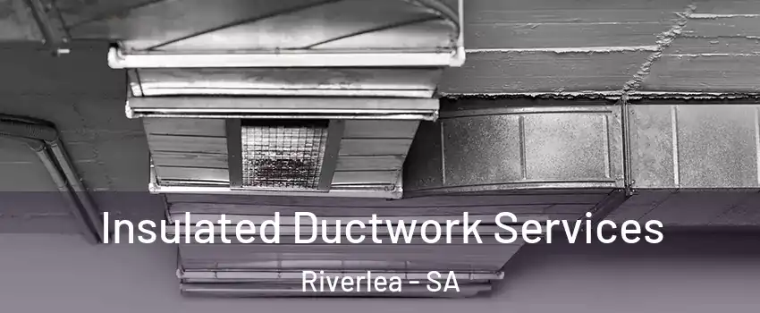 Insulated Ductwork Services Riverlea - SA
