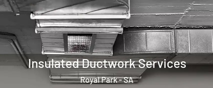  Insulated Ductwork Services Royal Park - SA