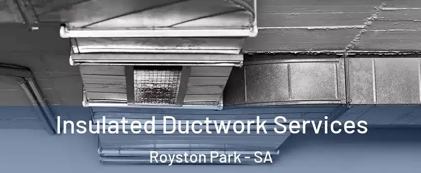 Insulated Ductwork Services Royston Park - SA