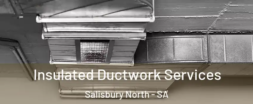 Insulated Ductwork Services Salisbury North - SA