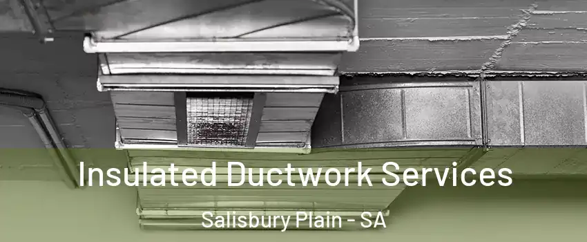  Insulated Ductwork Services Salisbury Plain - SA