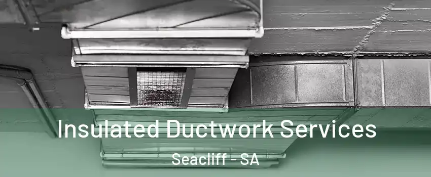 Insulated Ductwork Services Seacliff - SA