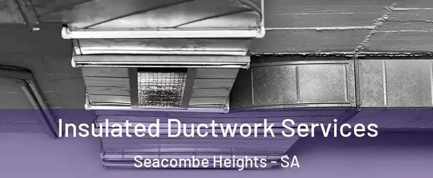 Insulated Ductwork Services Seacombe Heights - SA