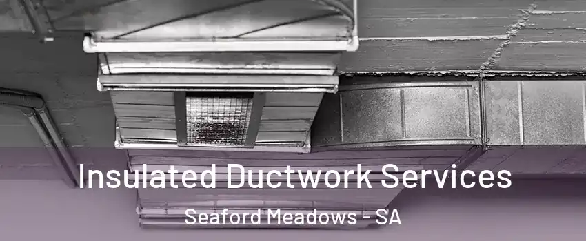 Insulated Ductwork Services Seaford Meadows - SA