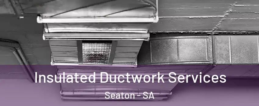 Insulated Ductwork Services Seaton - SA