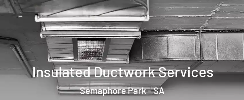 Insulated Ductwork Services Semaphore Park - SA