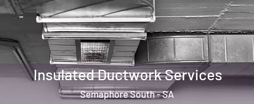 Insulated Ductwork Services Semaphore South - SA