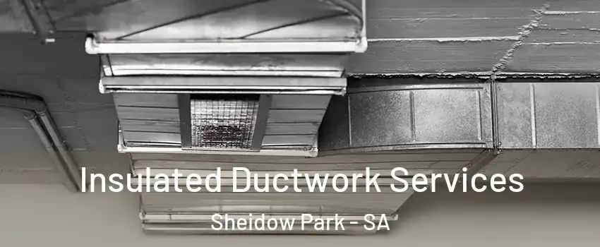 Insulated Ductwork Services Sheidow Park - SA