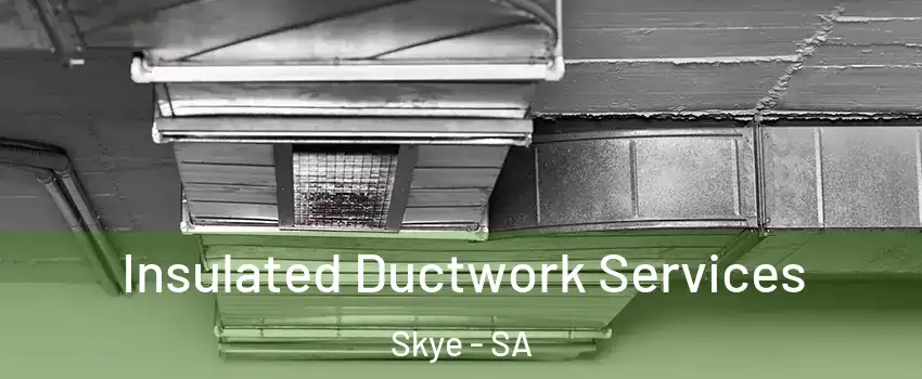  Insulated Ductwork Services Skye - SA