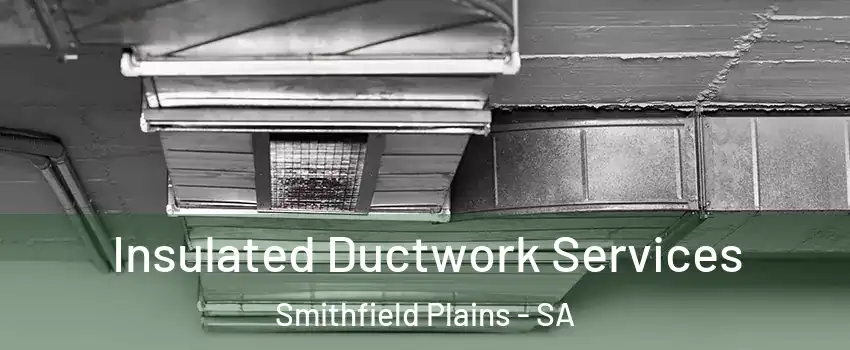 Insulated Ductwork Services Smithfield Plains - SA