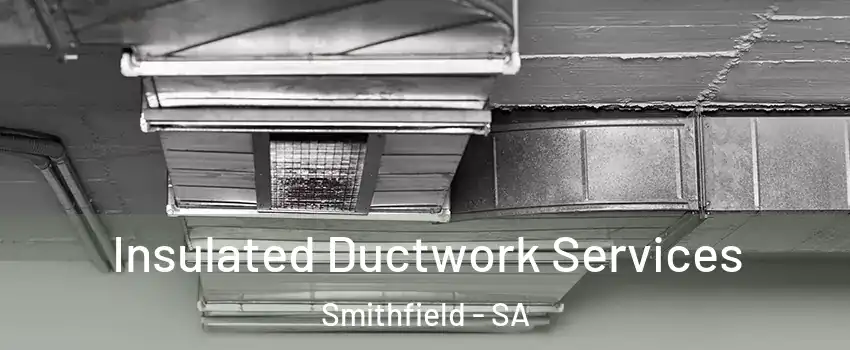 Insulated Ductwork Services Smithfield - SA